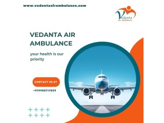 Vedanta Air Ambulance in Chennai - Matchless and Low-Cost