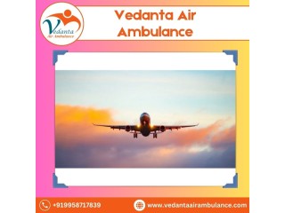 With World-class Medical Features Take Vedanta Air Ambulance in Delhi